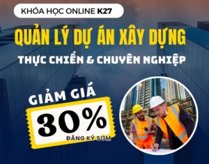 QUẢN LÝ DỰ ÁN XÂY DỰNG THỰC CHIẾN & CHUYÊN NGHIỆP
