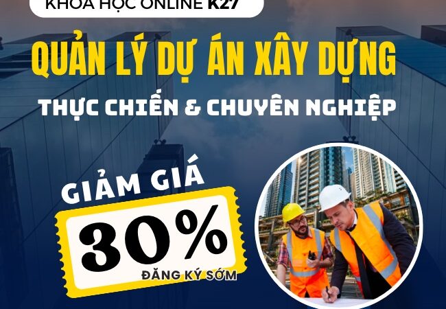 QUẢN LÝ DỰ ÁN XÂY DỰNG THỰC CHIẾN & CHUYÊN NGHIỆP